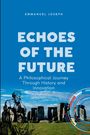 Emmanuel Joseph: Echoes of the Future, A Philosophical Journey Through History and Innovation, Buch