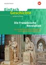 : Die französische Revolution. EinFach Geschichte ...unterrichten, Buch