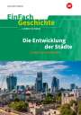 Marco Anniser: Die Entwicklung der Städte. EinFach Geschichte ...unterrichten, Buch