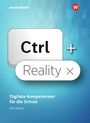 : Ctrl+ Reality - Digitale Kompetenzen für die Schule - Schulbuch, Buch