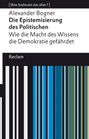 Alexander Bogner: Die Epistemisierung des Politischen. Wie die Macht des Wissens die Demokratie gefährdet, Buch