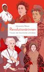 Alexandra Bleyer: Revolutionärinnen. Frauen, die Geschichte schrieben, Buch