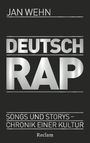 Jan Wehn: Deutschrap. Songs und Storys - Chronik einer Kultur, Buch
