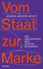 Jessica Gienow-Hecht: Vom Staat zur Marke. Die Geschichte des Nation Branding, Buch