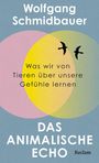 Wolfgang Schmidbauer: Das animalische Echo. Was wir von Tieren über unsere Gefühle lernen, Buch