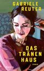 Gabriele Reuter: Das Tränenhaus. Roman, Buch