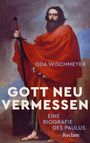 Oda Wischmeyer: Gott neu vermessen. Eine Biografie des Paulus, Buch