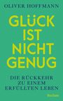 OLIVER HOFFMANN, GLÜCK IST NICHT GENUG, DIE RÜCKKEHR ZU EINEM ERFÜLLTEN LEBEN. Grüner Hintergrund, gelbe und blaue Schrift.