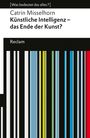 Catrin Misselhorn: Künstliche Intelligenz - das Ende der Kunst?. [Was bedeutet das alles?], Buch