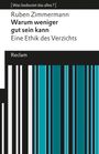 Ruben Zimmermann: Warum weniger gut sein kann. Eine Ethik des Verzichts. [Was bedeutet das alles?], Buch