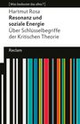 Hartmut Rosa: Resonanz und soziale Energie. Über Schlüsselbegriffe der Kritischen Theorie, Buch