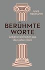 Uwe Neumann: Berühmte Worte. Lebensweisheiten aus dem alten Rom, Buch