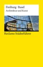 Peter Kalchthaler: Reclams Städteführer Freiburg · Basel. Architektur und Kunst, Buch