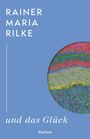 „Rainer Maria Rilke und das Glück“. Blaues Cover mit abstraktem Kreisbild, das bunte Blumenwiese zeigt.