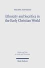 "PHILIPPA TOWNSEND. Ethnicity and Sacrifice in the Early Christian World. Studien und Texte zu Antike und Christentum. Mohr Siebeck."