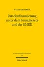 Velia Naumann: Parteienfinanzierung unter dem Grundgesetz und der EMRK, Buch