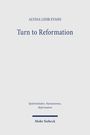 ALYSSA LEHR EVANS, Turn to Reformation. Spätmittelalter, Humanismus, Reformation. Mohr Siebeck. Schlichter, heller Hintergrund.