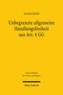 Julian Jäger: Unbegrenzte allgemeine Handlungsfreiheit aus Art. 4 GG, Buch