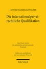 Leonard Maximilian Wagner: Die internationalprivatrechtliche Qualifikation, Buch