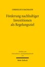 Cornelius Baumann: Förderung nachhaltiger Investitionen als Regelungsziel, Buch