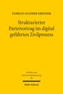 Florian Grießer: Strukturierter Parteivortrag im digital geführten Zivilprozess, Buch