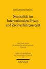 Linda Josefa Meister, "Neutralität im Internationalen Privat- und Zivilverfahrensrecht", Max-Planck-Institut, Mohr Siebeck Verlag.