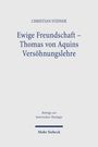 CHRISTIAN STEINER  
Ewige Freundschaft – Thomas von Aquins Versöhnungslehre  
Beiträge zur historischen Theologie  
Mohr Siebeck  
Schlichter Hintergrund.