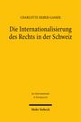 Charlotte Sieber-Gasser: Die Internationalisierung des Rechts in der Schweiz, Buch