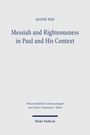 MANSE RIM, Messiah and Righteousness in Paul and His Context. Wissenschaftliche Untersuchungen zum Neuen Testament 2. Reihe. Mohr Siebeck.