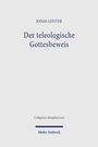 Titel: "Der teleologische Gottesbeweis". Autor: Jonas Leister. Serie: Collegium Metaphysicum. Verlag: Mohr Siebeck.