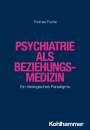Thomas Fuchs: Psychiatrie als Beziehungsmedizin, Buch