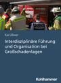 Kai Ullwer: Interdisziplinäre Führung und Organisation bei Großschadenlagen, Buch