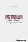 Simone Pfeffer: Identitätsbildung in der Gegenwartsgesellschaft, Buch