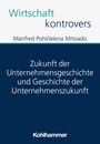 Manfred Pohl: Zukunft der Unternehmensgeschichte und Geschichte der Unternehmenszukunft, Buch