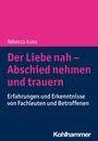 Rébecca Kunz: Der Liebe nah - Abschied nehmen und trauern, Buch