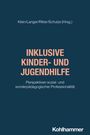 Titel: Inklusive Kinder- und Jugendhilfe. Perspektiven sozial- und sonderpädagogischer Professionalität. Oben: Herausgebernamen. Unten: Kohlhammer.