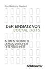 Tyron Wangard: Der Einsatz von Social Bots im Raum digitaler demokratischer Öffentlichkeit, Buch