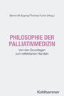Bernd Alt-Epping/Thomas Fuchs; PHILOSOPHIE DER PALLIATIVMEDIZIN; Von den Grundlagen zum reflektierten Handeln; Kohlhammer.