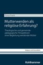 Fiona Frank: Mutterwerden als religiöse Erfahrung?, Buch