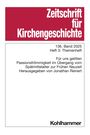 "Zeitschrift für Kirchengeschichte", 136. Band 2025, Heft 3, Thema: Passionsfrömmigkeit, Herausgeber: Jonathan Reinert.