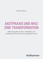 Titel: "ARZTPRAXIS UND MVZ: EINE TRANSFORMATION." Autor: Christian Mauch. Verlagsname: Kohlhammer.