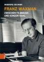 Ingeborg Zechner: Franz Waxman: Zwischen Filmmusik und Konzertsaal, Buch
