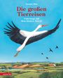 Susanne Riha: Die großen Tierreisen - Unterwegs mit dem kleinen Storch: für alle Entdeckerinnen und Entdecker: besondere Tiere, weite Reisen und spannende Karten, Buch