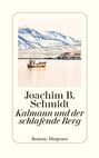 Joachim B. Schmidt: Kalmann und der schlafende Berg, Buch