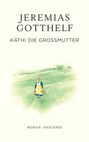 Jeremias Gotthelf: Käthi die Großmutter, Buch