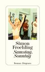 Text: Simon Froehling, Samstag, Sonntag, Roman, Diogenes. Gemälde: Frau mit erhobenen Armen, Menschen im Raum.