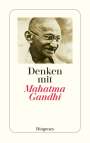 Mahatma Gandhi: Denken mit Mahatma Gandhi, Buch