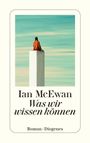 Ian McEwan: Was wir wissen können. Roman - Diogenes. Illustration: Person sitzt auf weißem Sockel vor blauem Himmel.