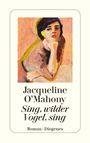 Jacqueline O'Mahony: Sing, wilder Vogel, sing, Buch
