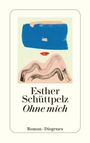 Esther Schüttpelz: Ohne mich, Buch
